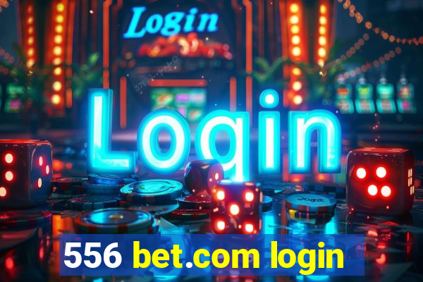 556 bet.com login